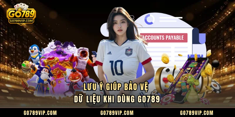 Đăng Nhập GO789 Lưu ý giúp bảo vệ dữ liệu khi dùng GO789