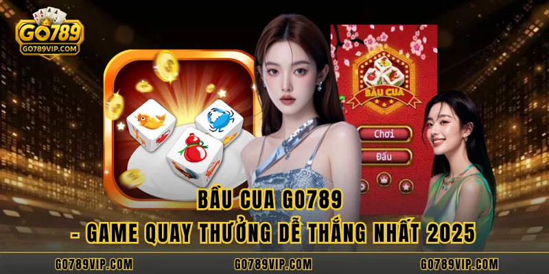 Bầu Cua GO789 - Game Quay Thưởng Dễ Thắng Nhất 2025 Bầu Cua GO789 - Game Quay Thưởng Dễ Thắng Nhất 2025