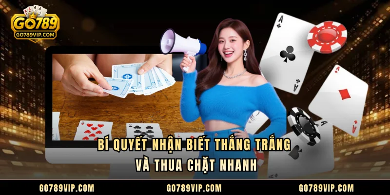 Bí quyết nhận biết thắng trắng và thua chặt nhanh