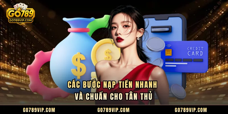 Nạp Tiền GO789 Các bước nạp tiền nhanh và chuẩn cho tân thủ