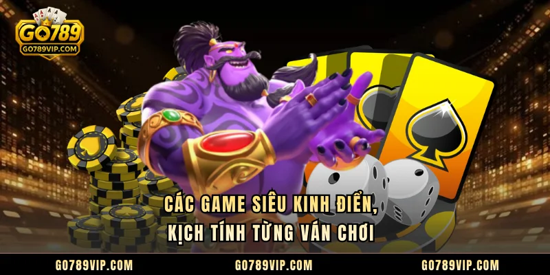 Live Casino GO789 | Khám Phá Sân Chơi Chuẩn Quốc Tế Các game siêu kinh điển, kịch tính từng ván chơi