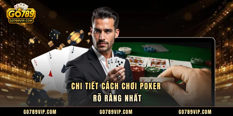 Chi tiết cách chơi poker rõ ràng nhất