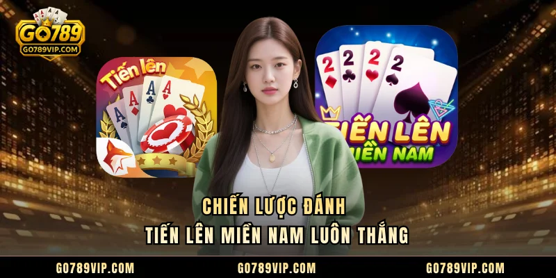 Chiến lược đánh tiến lên miền nam luôn thắng