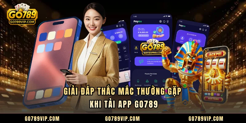 Tải App GO789 Giải đáp thắc mắc thường gặp khi tải app GO789