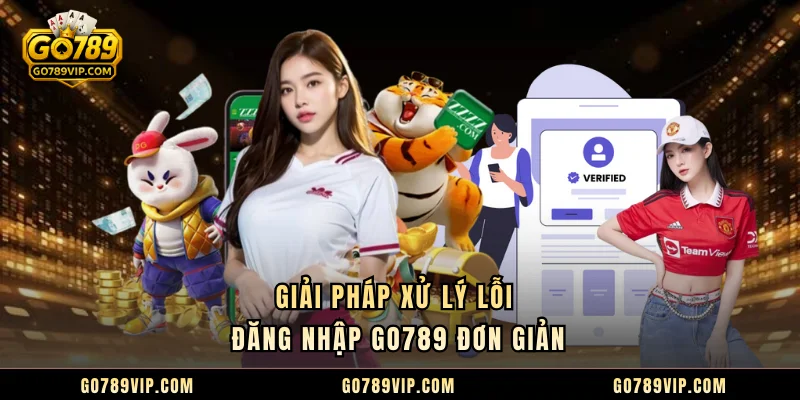 Đăng Nhập GO789 Giải pháp xử lý lỗi đăng nhập GO789 đơn giản