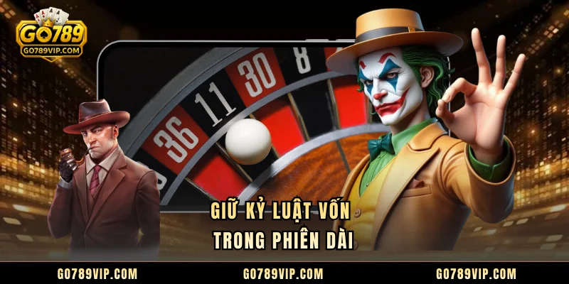 Roulette GO789 Chinh Phục Vòng Quay, Tối Ưu Trải Nghiệm Giữ kỷ luật vốn trong phiên dài