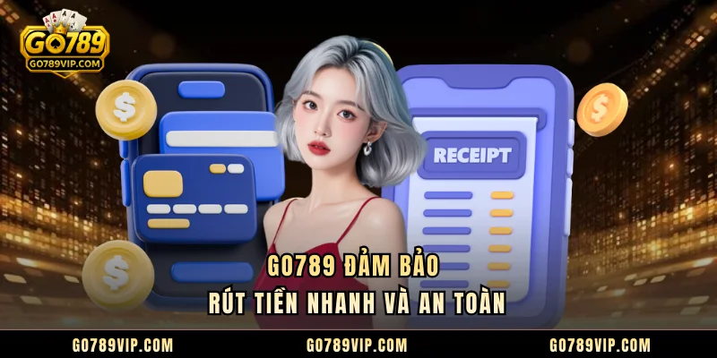 GO789 đảm bảo rút tiền nhanh và an toàn