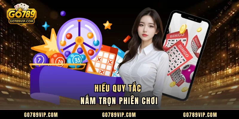 Hiểu quy tắc nắm trọn phiên chơi