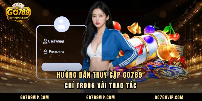 Đăng Nhập GO789 Hướng dẫn truy cập GO789 chỉ trong vài thao tác