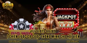 JILI Slots GO789 | Chiến Lược Cá Cược Thông Minh Cho Hội Viên