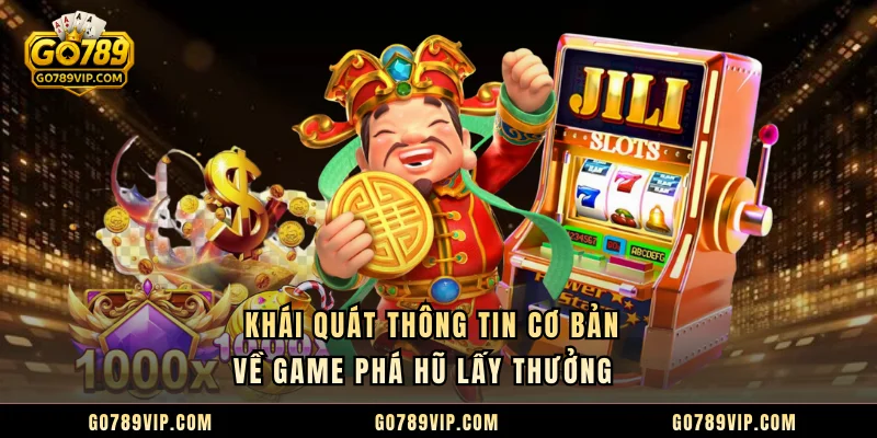 Khái quát thông tin cơ bản về game phá hũ lấy thưởng   