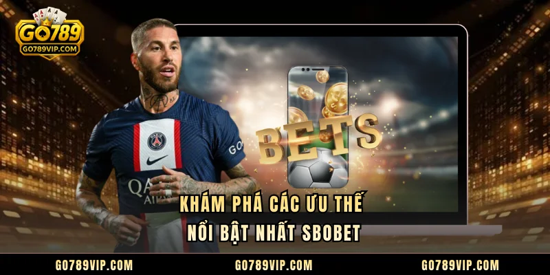 Khám phá các ưu thế nổi bật nhất Sbobet