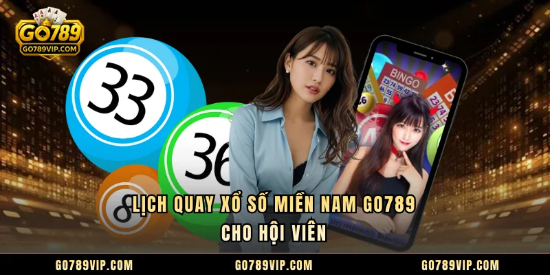 Lịch quay Xổ số miền Nam GO789 cho hội viên 