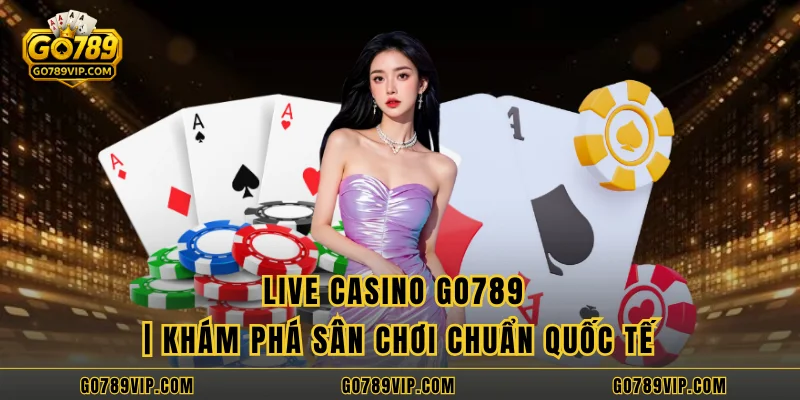 Live Casino GO789 | Khám Phá Sân Chơi Chuẩn Quốc Tế Live Casino GO789 | Khám Phá Sân Chơi Chuẩn Quốc Tế