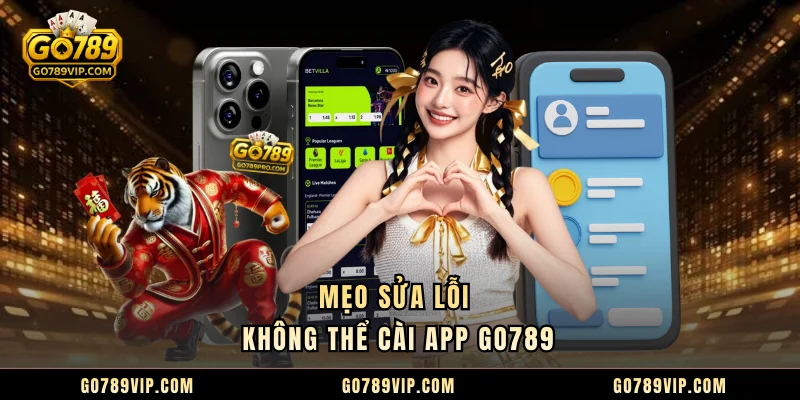 Tải App GO789 Mẹo sửa lỗi không thể cài app GO789