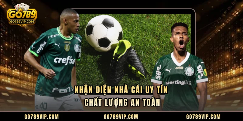 Nhận diện nhà cái uy tín chất lượng an toàn