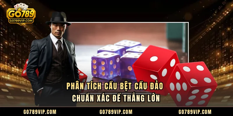 Phân tích cầu bệt cầu đảo chuẩn xác để thắng lớn