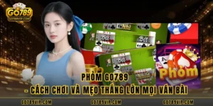 Phỏm GO789 - Cách Chơi Và Mẹo Thắng Lớn Mọi Ván Bài