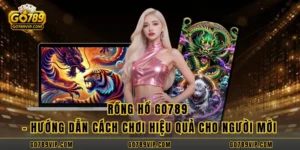 Rồng hổ GO789 - Hướng Dẫn Cách Chơi Hiệu Quả Cho Người Mới