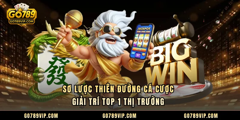 Sơ lược thiên đường cá cược giải trí top 1 thị trường 