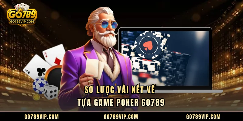 Sơ lược vài nét về tựa game poker GO789