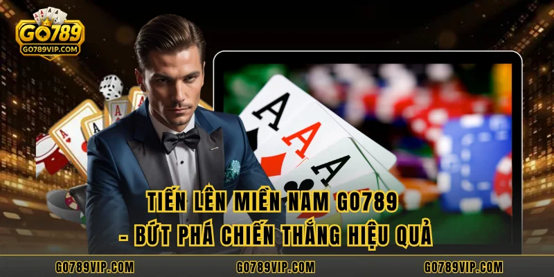 Tiến Lên Miền Nam GO789 – Bứt Phá Chiến Thắng Hiệu Quả