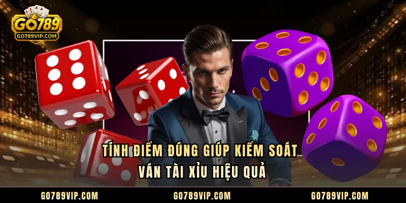 Tính điểm đúng giúp kiểm soát ván Tài Xỉu hiệu quả