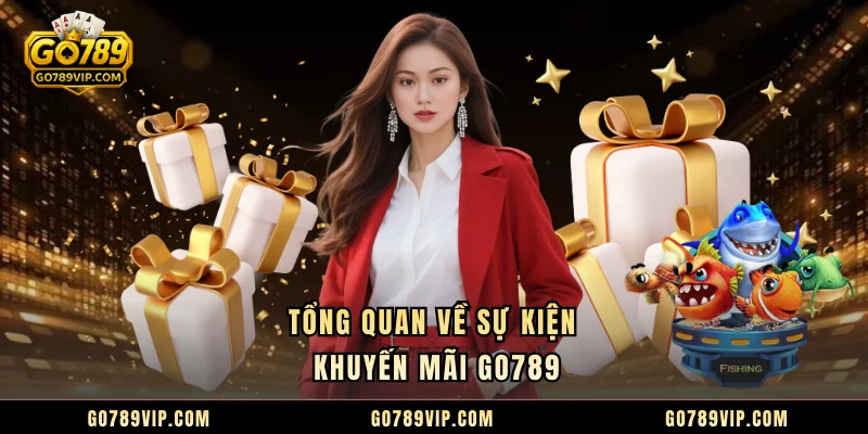 Tổng quan về sự kiện khuyến mãi GO789
