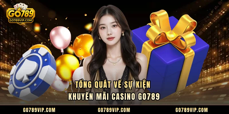 Tổng quát về sự kiện khuyến mãi casino GO789
