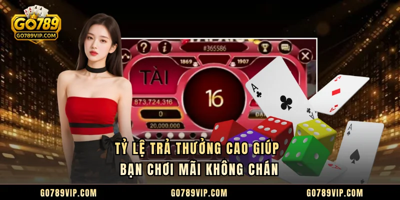 Tài Xỉu GO789 – Trải Nghiệm 200 Ván Cược Mỗi Giờ Gay Cấn Tỷ lệ trả thưởng cao giúp bạn chơi mãi không chán