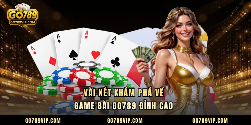 Vài nét khám phá về game bài GO789 đỉnh cao 