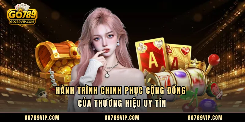 GO789 Hành trình chinh phục cộng đồng của thương hiệu uy tín
