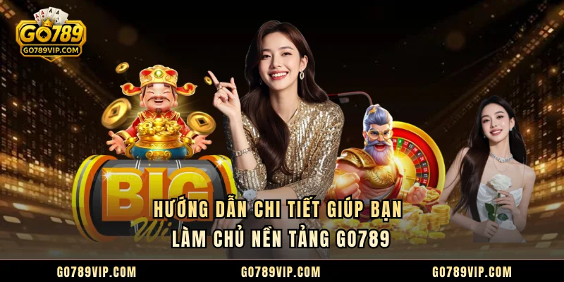 GO789 Hướng dẫn chi tiết giúp bạn làm chủ nền tảng GO789